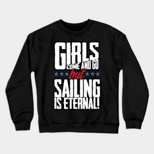 Girls Come And Go But Sailing Is Eternal Crewneck Sweatshirt